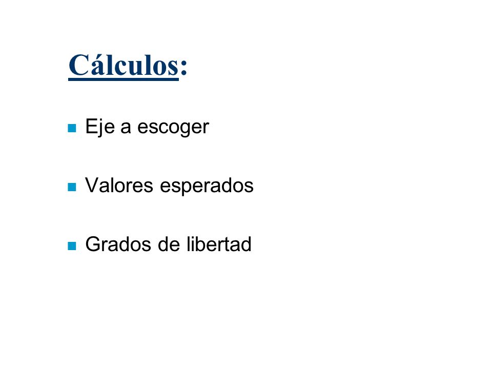 Cálculos: Eje a escoger Valores esperados Grados de libertad