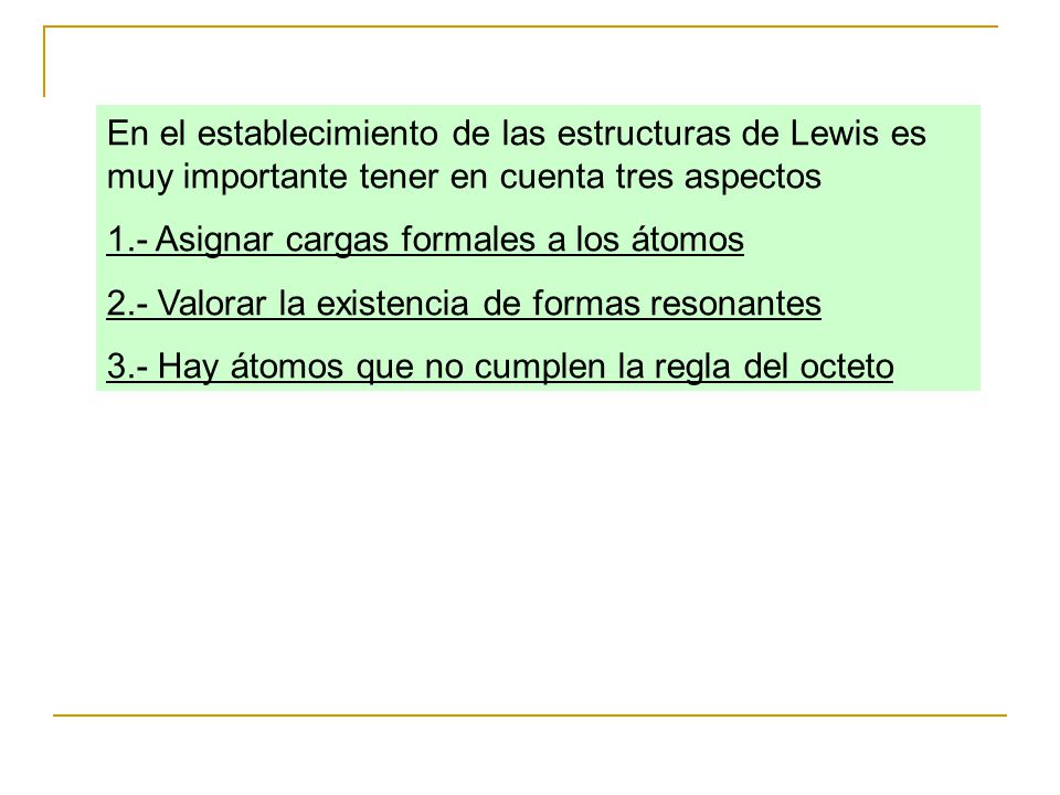 En el establecimiento de las estructuras de Lewis es muy importante tener en cuenta tres aspectos