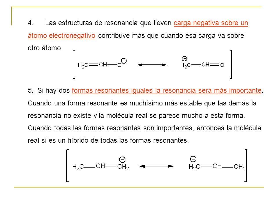 4. Las estructuras de resonancia que lleven carga negativa sobre un átomo electronegativo contribuye más que cuando esa carga va sobre otro átomo.