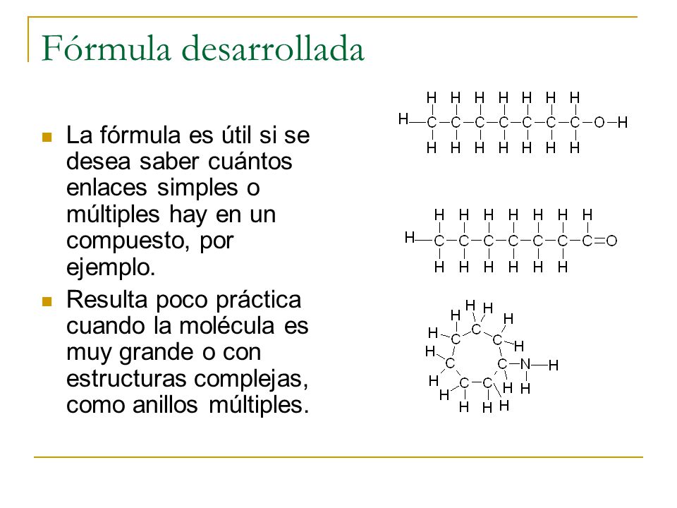 Fórmula desarrollada La fórmula es útil si se desea saber cuántos enlaces simples o múltiples hay en un compuesto, por ejemplo.