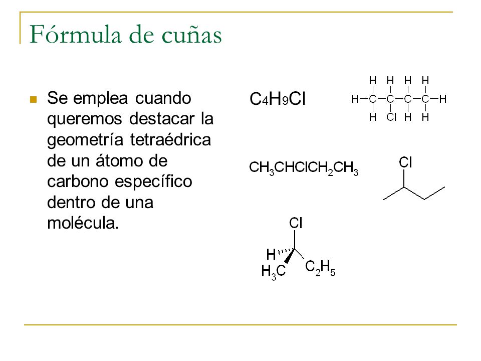 Fórmula de cuñas Se emplea cuando queremos destacar la geometría tetraédrica de un átomo de carbono específico dentro de una molécula.