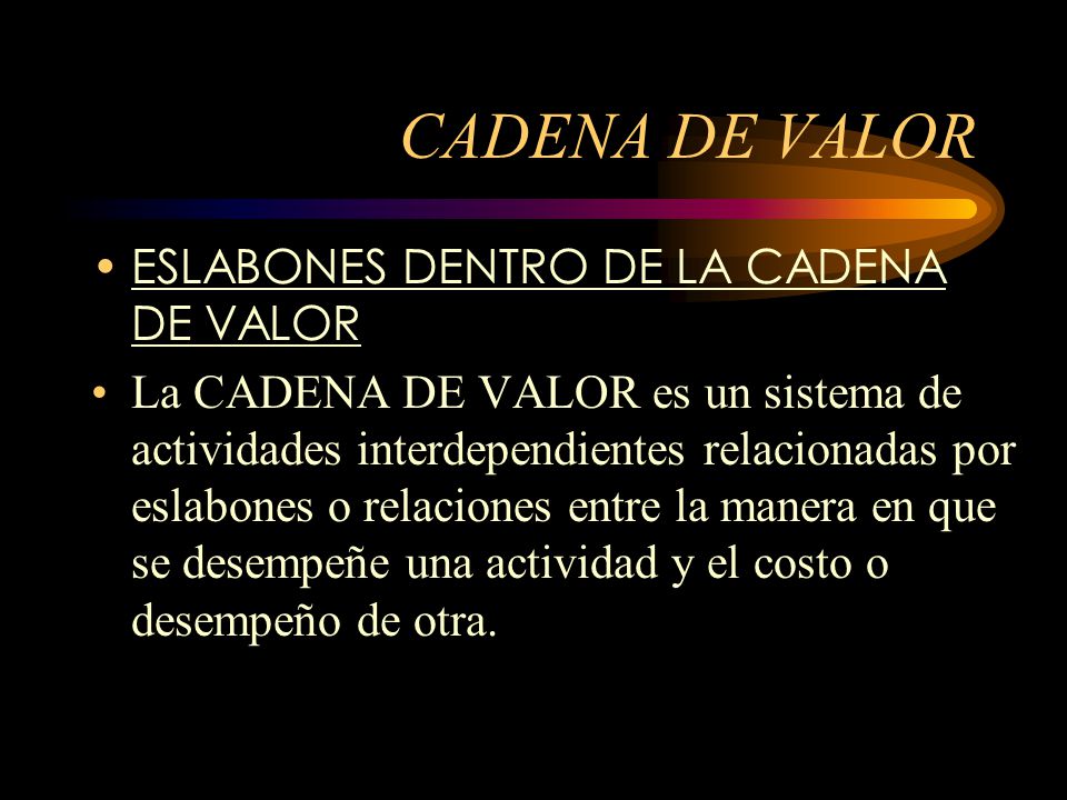 CADENA DE VALOR ESLABONES DENTRO DE LA CADENA DE VALOR