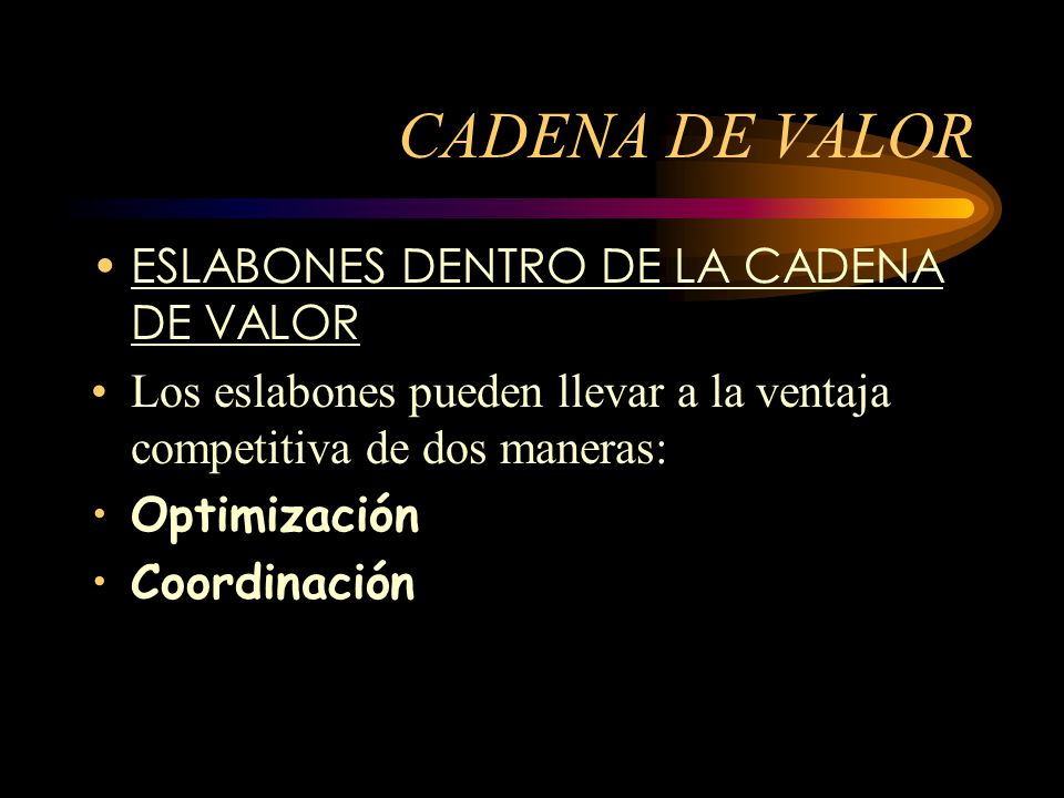 CADENA DE VALOR ESLABONES DENTRO DE LA CADENA DE VALOR