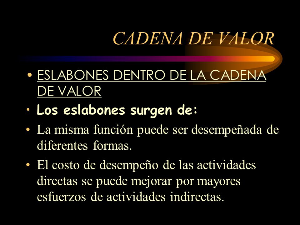 CADENA DE VALOR ESLABONES DENTRO DE LA CADENA DE VALOR
