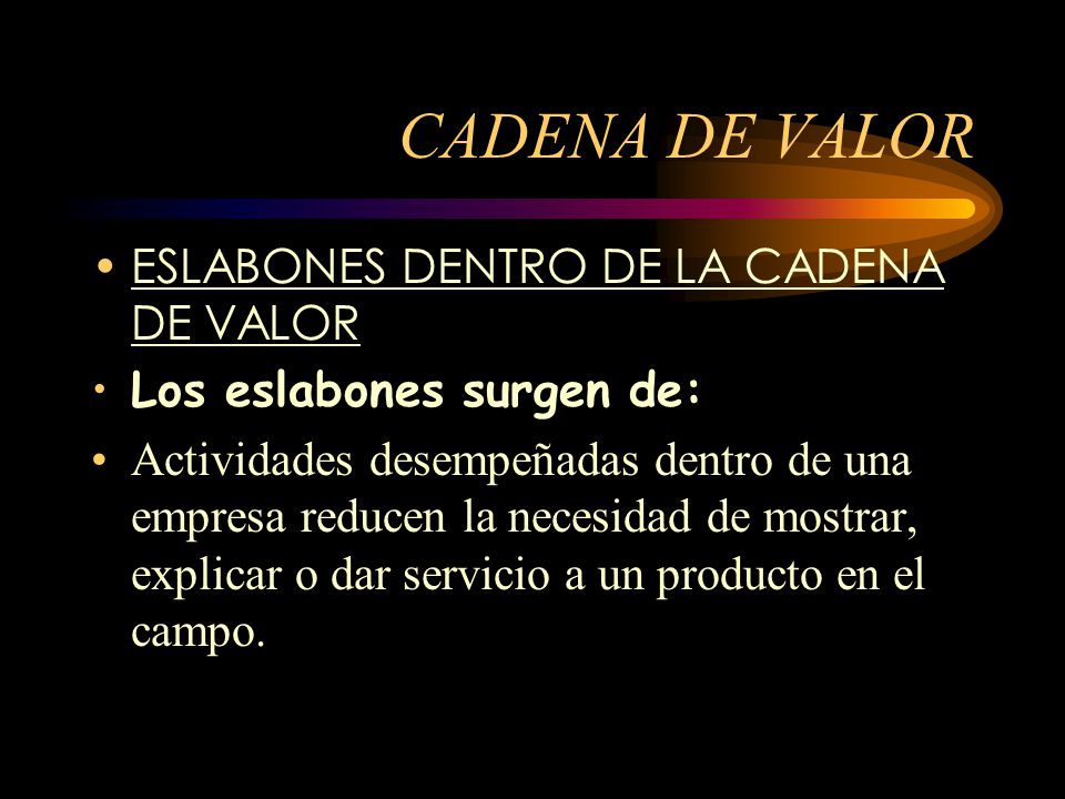 CADENA DE VALOR ESLABONES DENTRO DE LA CADENA DE VALOR