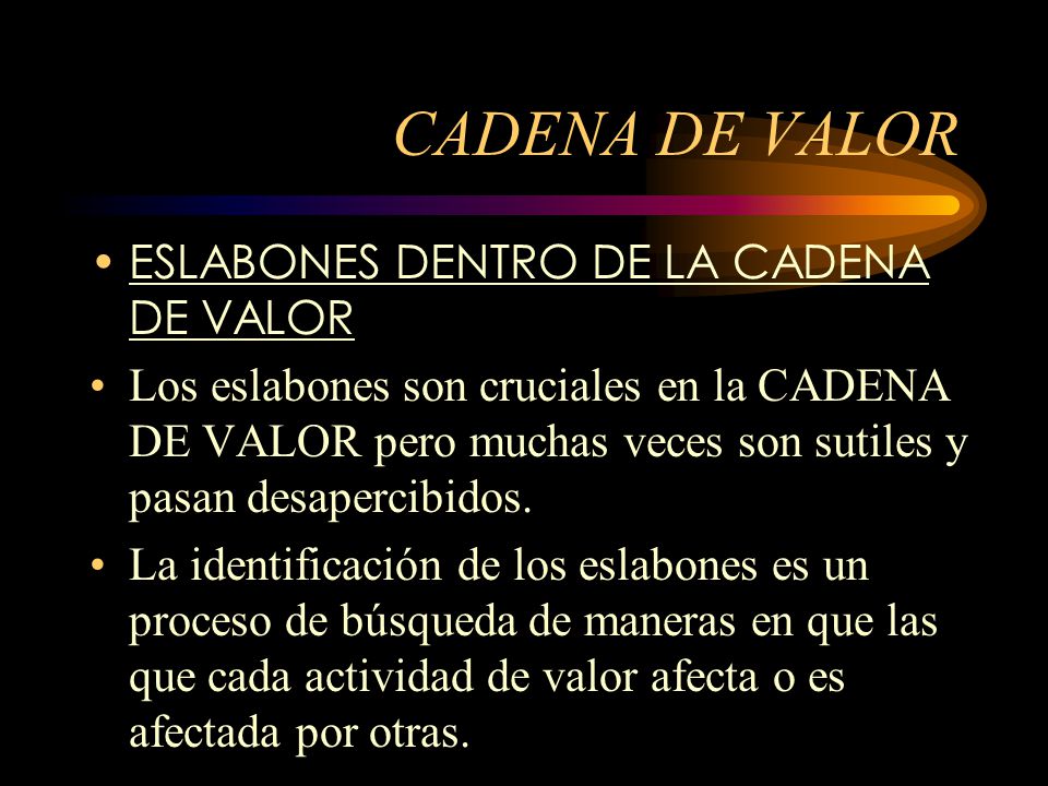 CADENA DE VALOR ESLABONES DENTRO DE LA CADENA DE VALOR