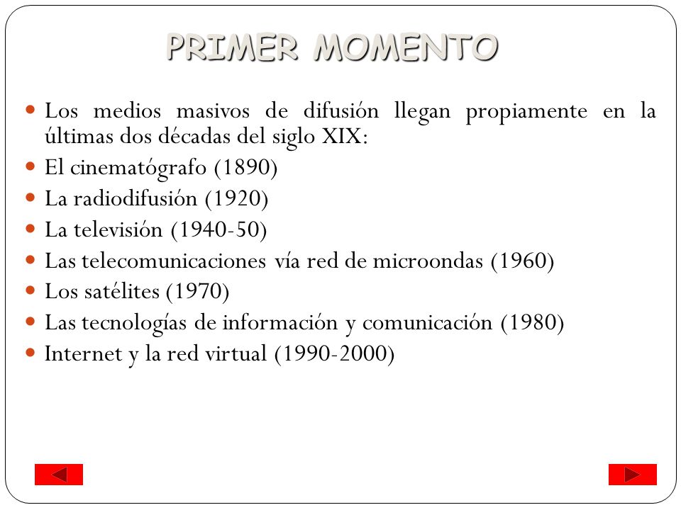 PRIMER MOMENTO Los medios masivos de difusión llegan propiamente en la últimas dos décadas del siglo XIX: