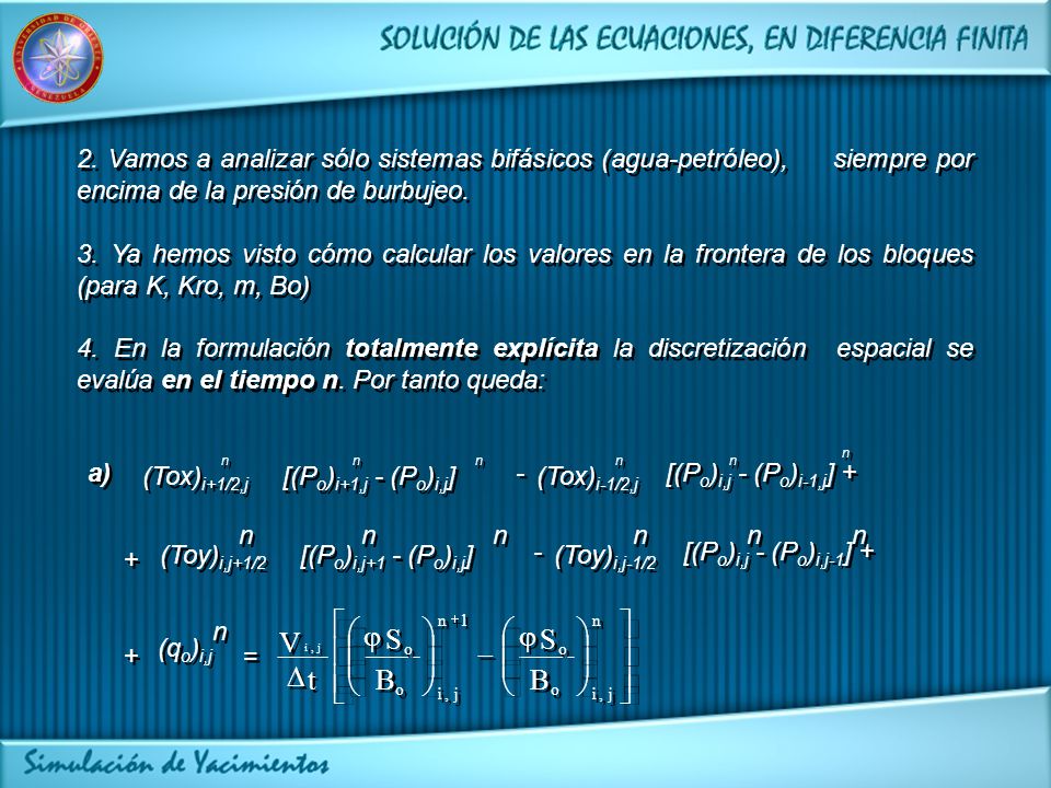 2. Vamos a analizar sólo sistemas bifásicos (agua-petróleo), siempre por encima de la presión de burbujeo.