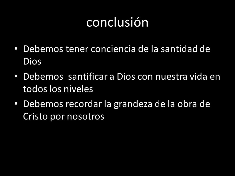 conclusión Debemos tener conciencia de la santidad de Dios