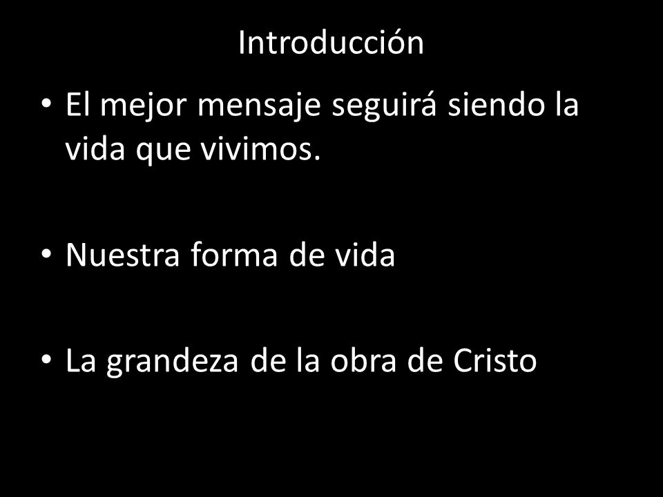 Introducción El mejor mensaje seguirá siendo la vida que vivimos.