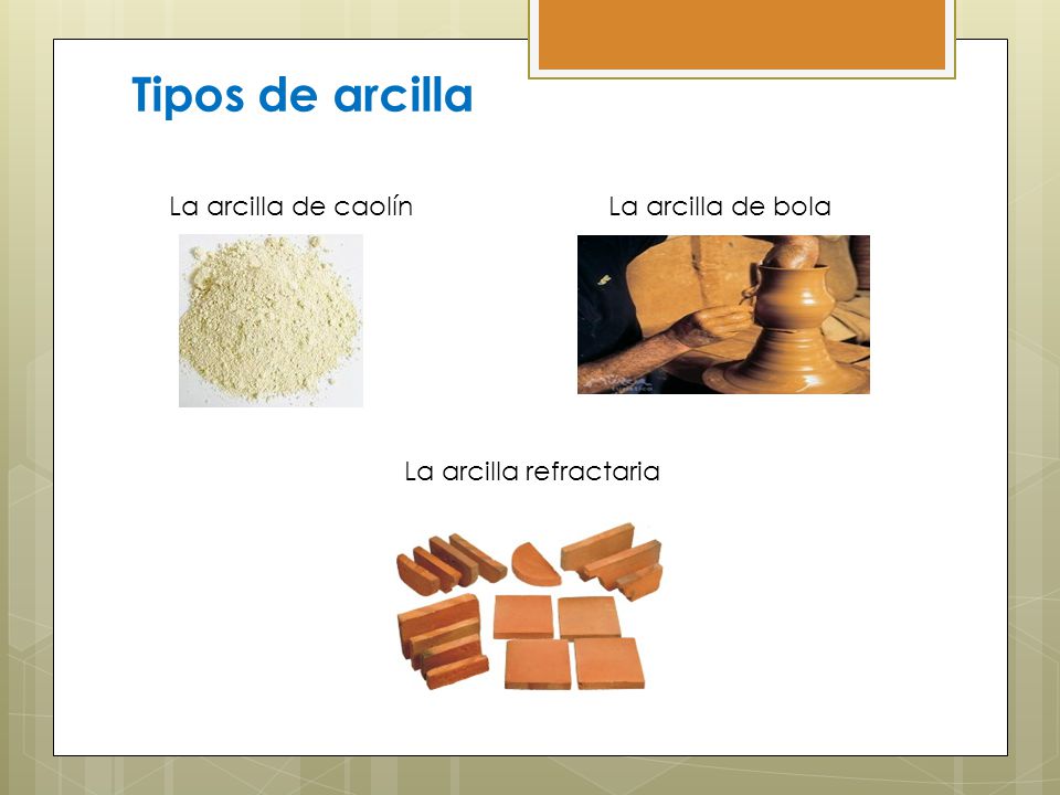 Tipos de arcilla La arcilla de caolín La arcilla de bola