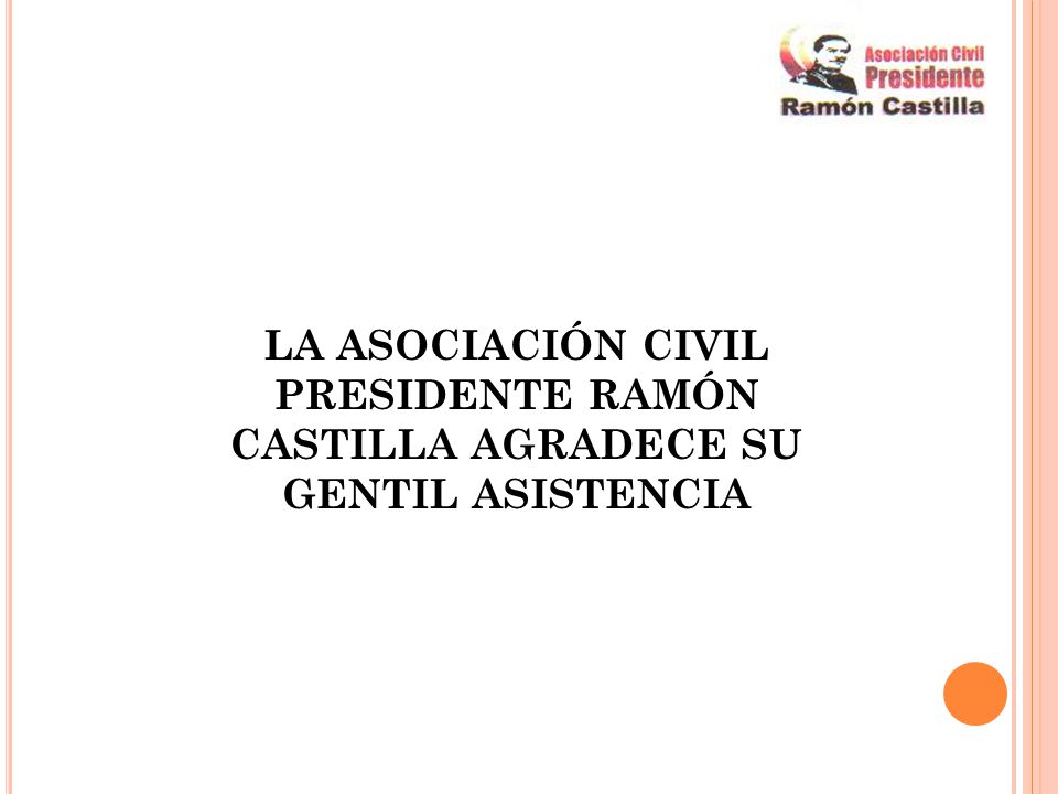 LA ASOCIACIÓN CIVIL PRESIDENTE RAMÓN CASTILLA AGRADECE SU GENTIL ASISTENCIA
