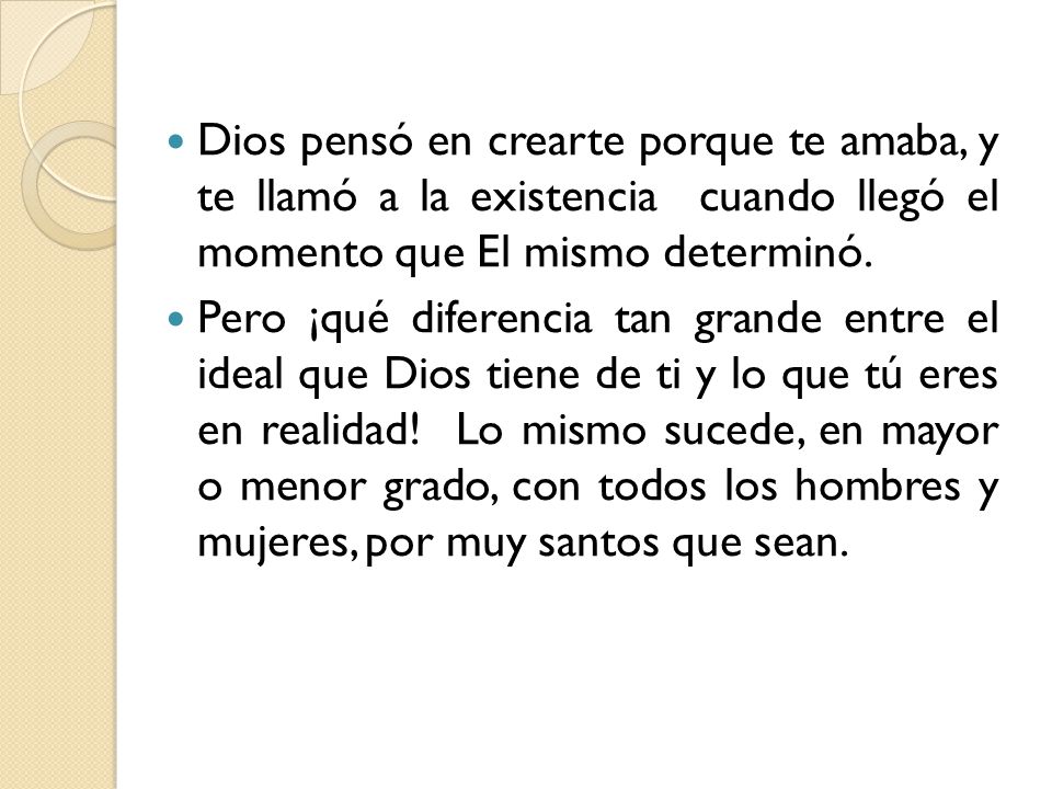 Dios pensó en crearte porque te amaba, y te llamó a la existencia cuando llegó el momento que El mismo determinó.