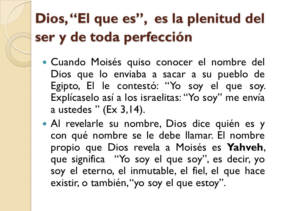 Dios, El que es , es la plenitud del ser y de toda perfección