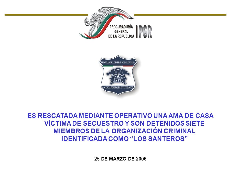 ES RESCATADA MEDIANTE OPERATIVO UNA AMA DE CASA VÍCTIMA DE SECUESTRO Y SON DETENIDOS SIETE MIEMBROS DE LA ORGANIZACIÓN CRIMINAL IDENTIFICADA COMO LOS SANTEROS