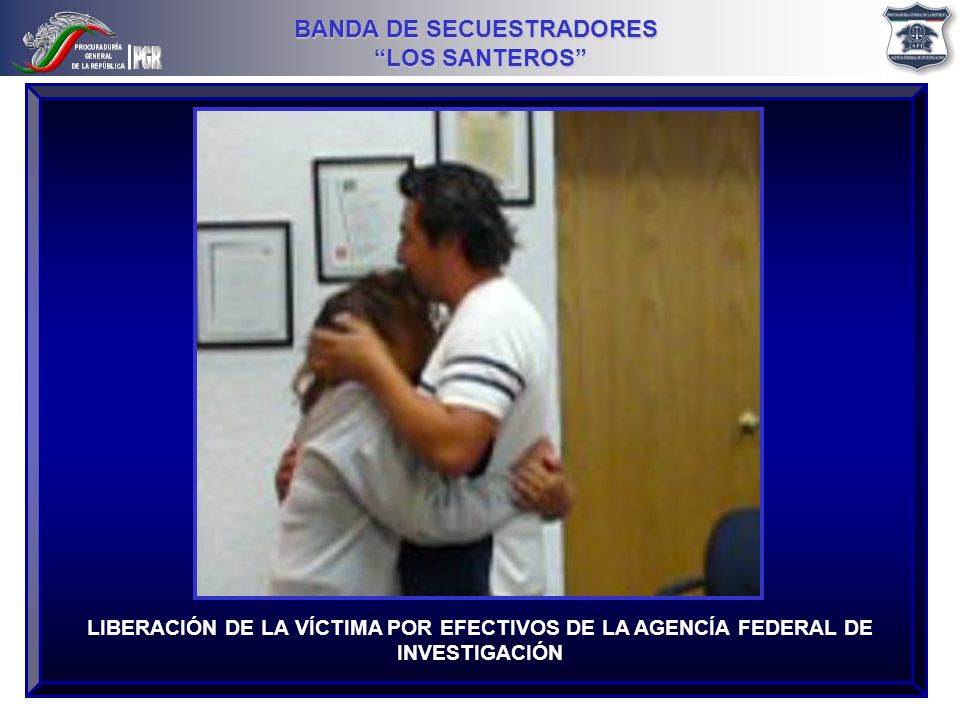 LIBERACIÓN DE LA VÍCTIMA POR EFECTIVOS DE LA AGENCÍA FEDERAL DE INVESTIGACIÓN