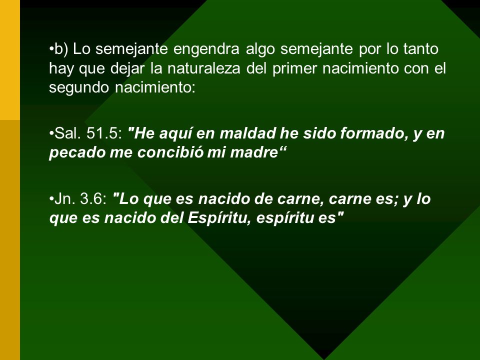 b) Lo semejante engendra algo semejante por lo tanto hay que dejar la naturaleza del primer nacimiento con el segundo nacimiento: