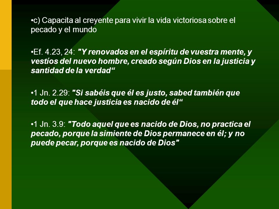 c) Capacita al creyente para vivir la vida victoriosa sobre el pecado y el mundo
