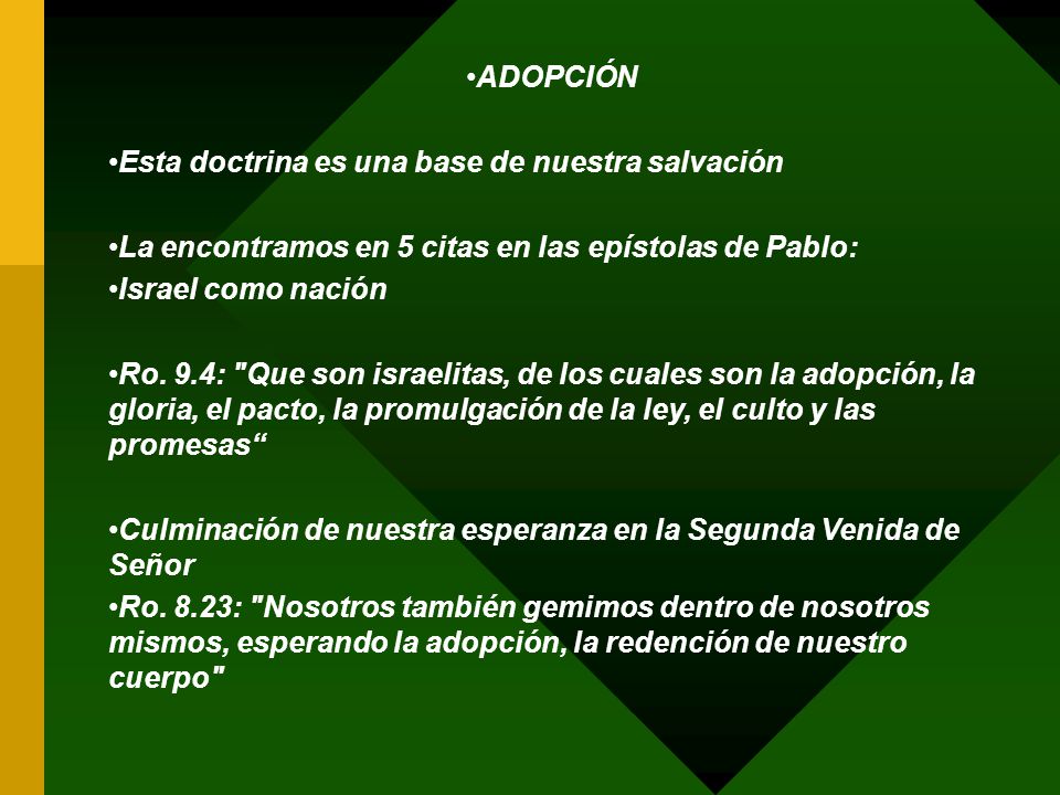 ADOPCIÓN Esta doctrina es una base de nuestra salvación. La encontramos en 5 citas en las epístolas de Pablo: