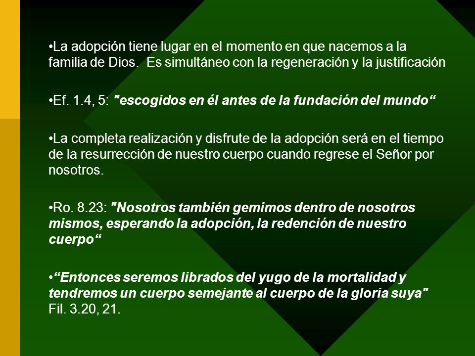 La adopción tiene lugar en el momento en que nacemos a la familia de Dios. Es simultáneo con la regeneración y la justificación