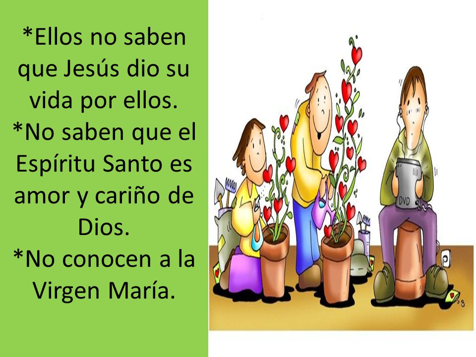 Ellos no saben que Jesús dio su vida por ellos