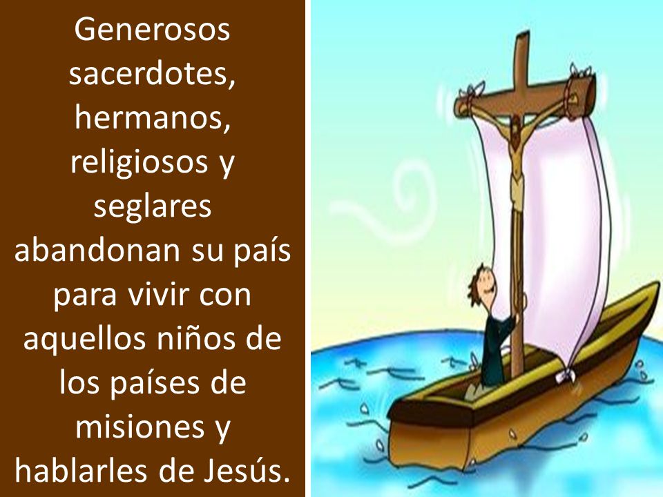 Generosos sacerdotes, hermanos, religiosos y seglares abandonan su país para vivir con aquellos niños de los países de misiones y hablarles de Jesús.