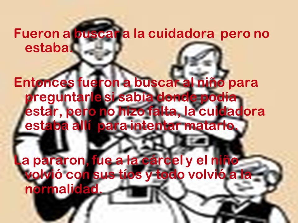 Fueron a buscar a la cuidadora pero no estaba.