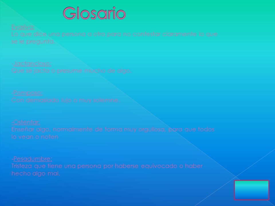 Glosario Evasiva: Lo que dice una persona a otra para no contestar claramente lo que se le pregunta.