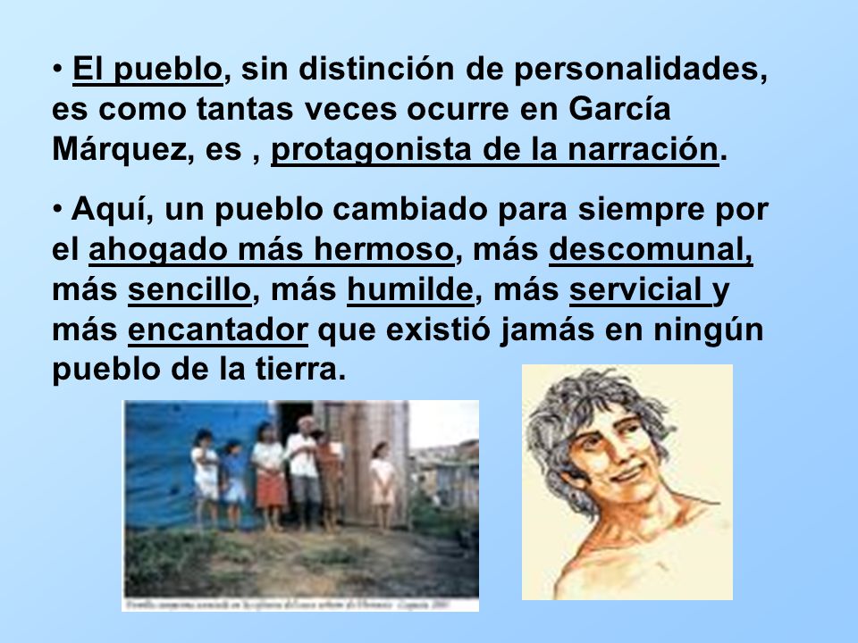 El pueblo, sin distinción de personalidades, es como tantas veces ocurre en García Márquez, es , protagonista de la narración.