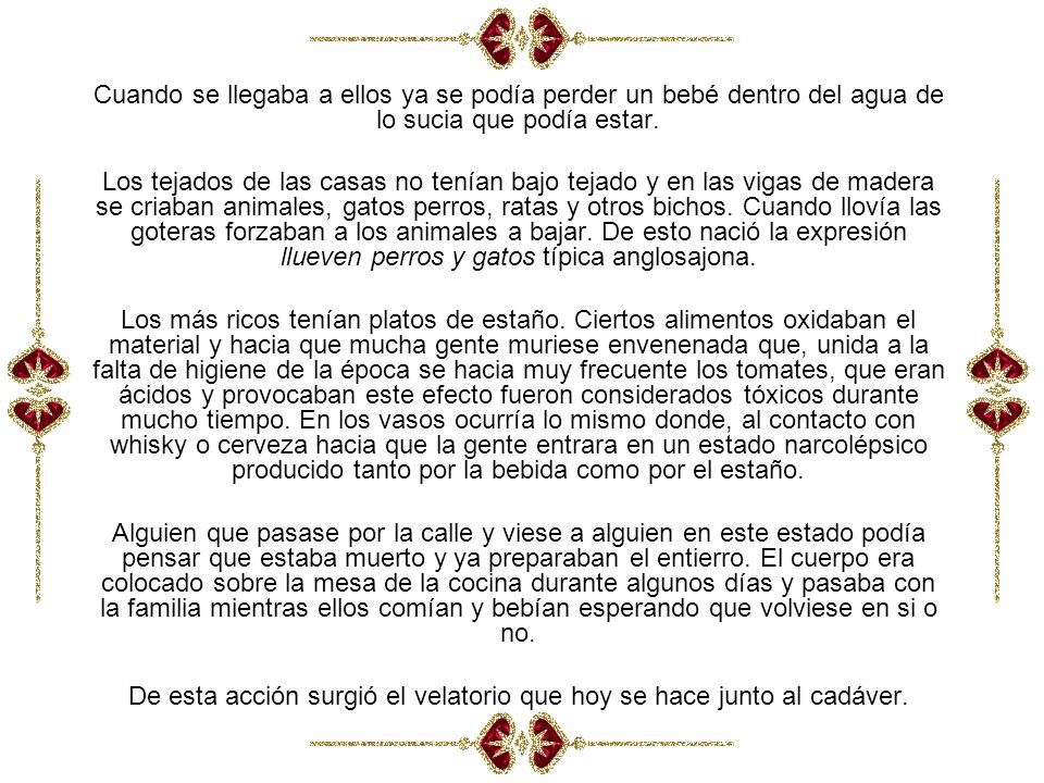 De esta acción surgió el velatorio que hoy se hace junto al cadáver.