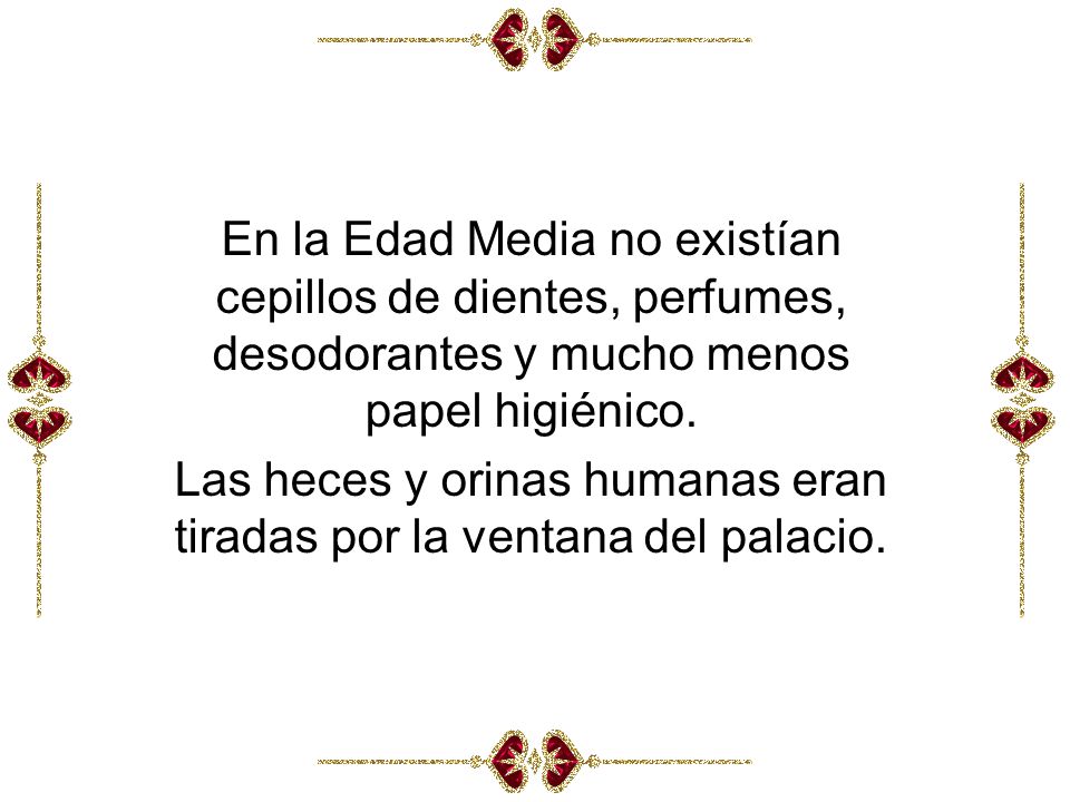 Las heces y orinas humanas eran tiradas por la ventana del palacio.