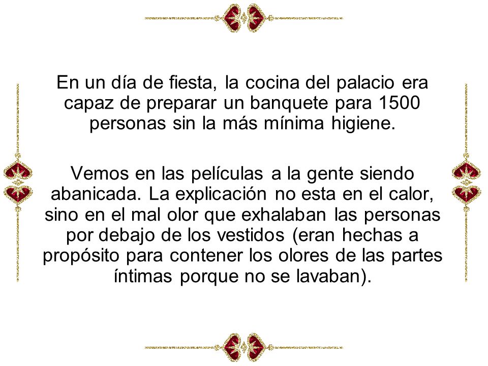 En un día de fiesta, la cocina del palacio era capaz de preparar un banquete para 1500 personas sin la más mínima higiene.