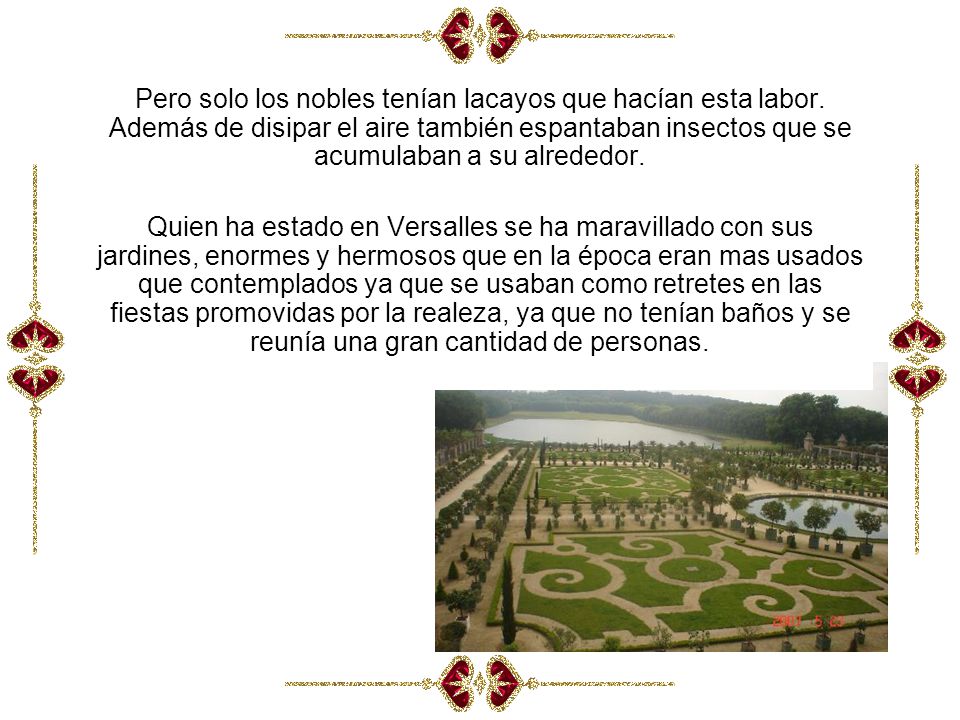 Pero solo los nobles tenían lacayos que hacían esta labor