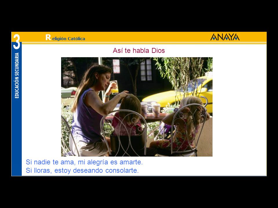 Así te habla Dios Si nadie te ama, mi alegría es amarte. Si lloras, estoy deseando consolarte.