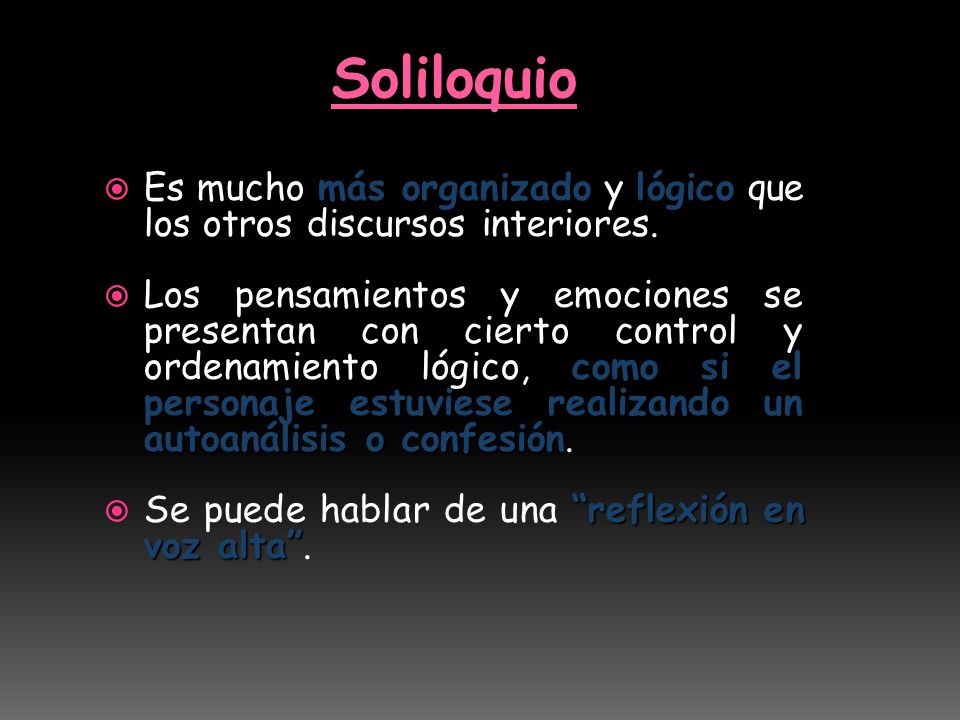 Soliloquio Es mucho más organizado y lógico que los otros discursos interiores.