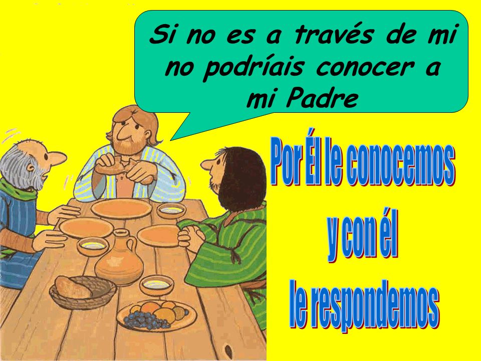 Si no es a través de mi no podríais conocer a mi Padre