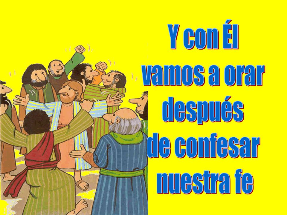 Y con Él vamos a orar después de confesar nuestra fe