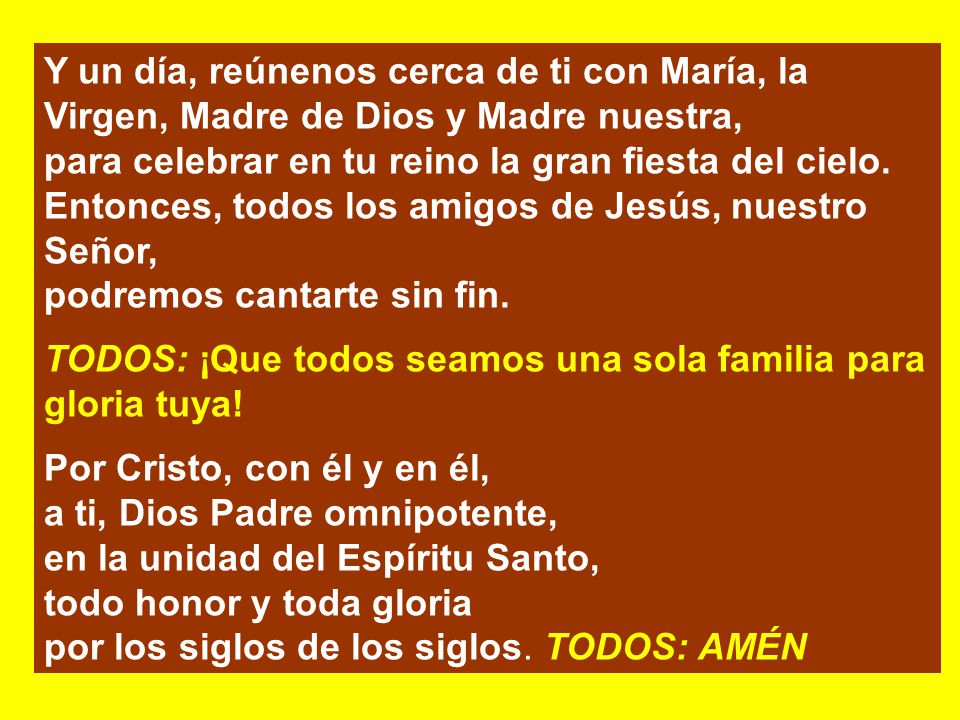 Y un día, reúnenos cerca de ti con María, la Virgen, Madre de Dios y Madre nuestra,