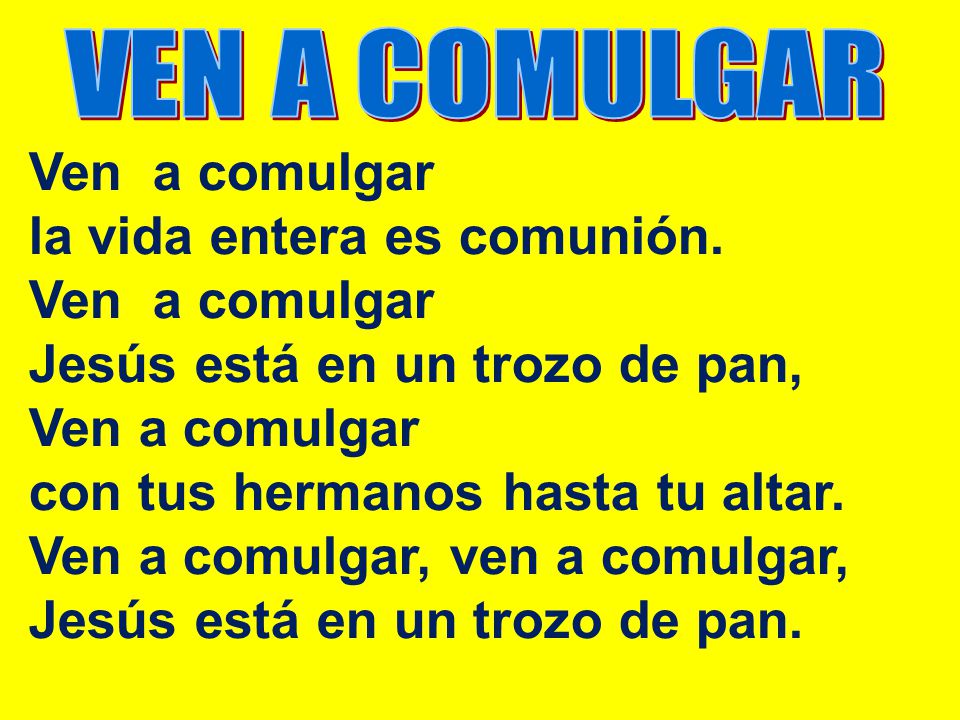 la vida entera es comunión. Jesús está en un trozo de pan,