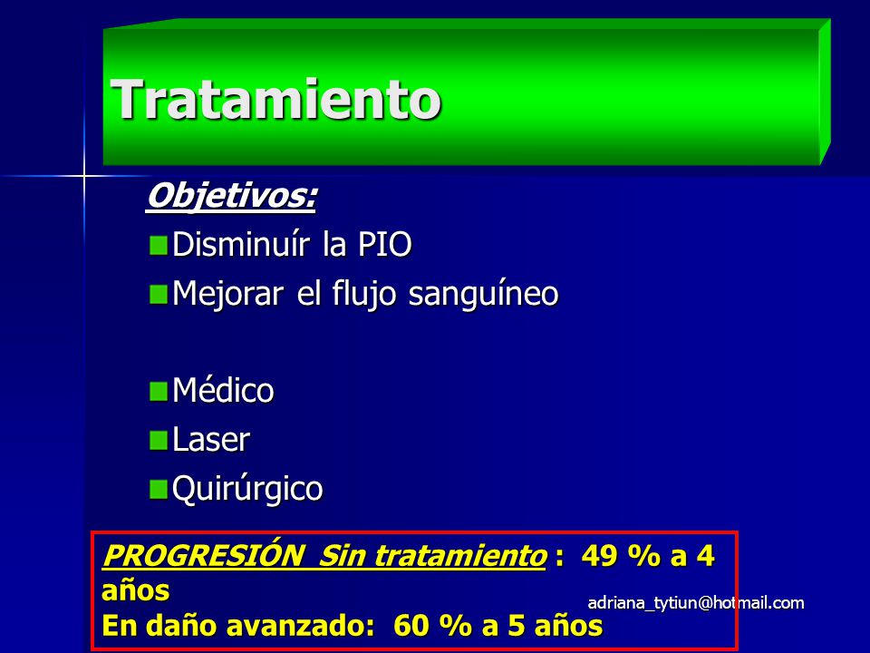 Tratamiento Objetivos: Disminuír la PIO Mejorar el flujo sanguíneo