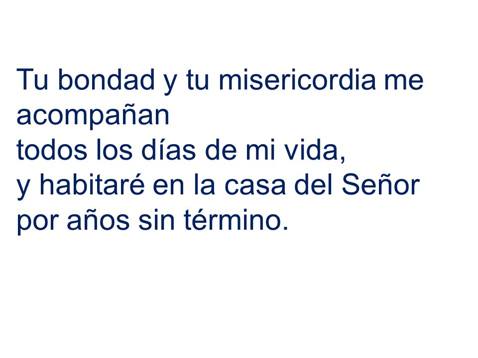 Tu bondad y tu misericordia me acompañan