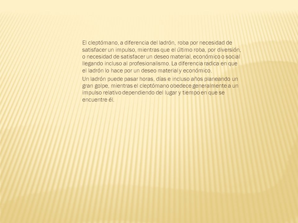 El cleptómano, a diferencia del ladrón, roba por necesidad de satisfacer un impulso, mientras que el último roba, por diversión, o necesidad de satisfacer un deseo material, económico o social llegando incluso al profesionalismo. La diferencia radica en que el ladrón lo hace por un deseo material y económico.