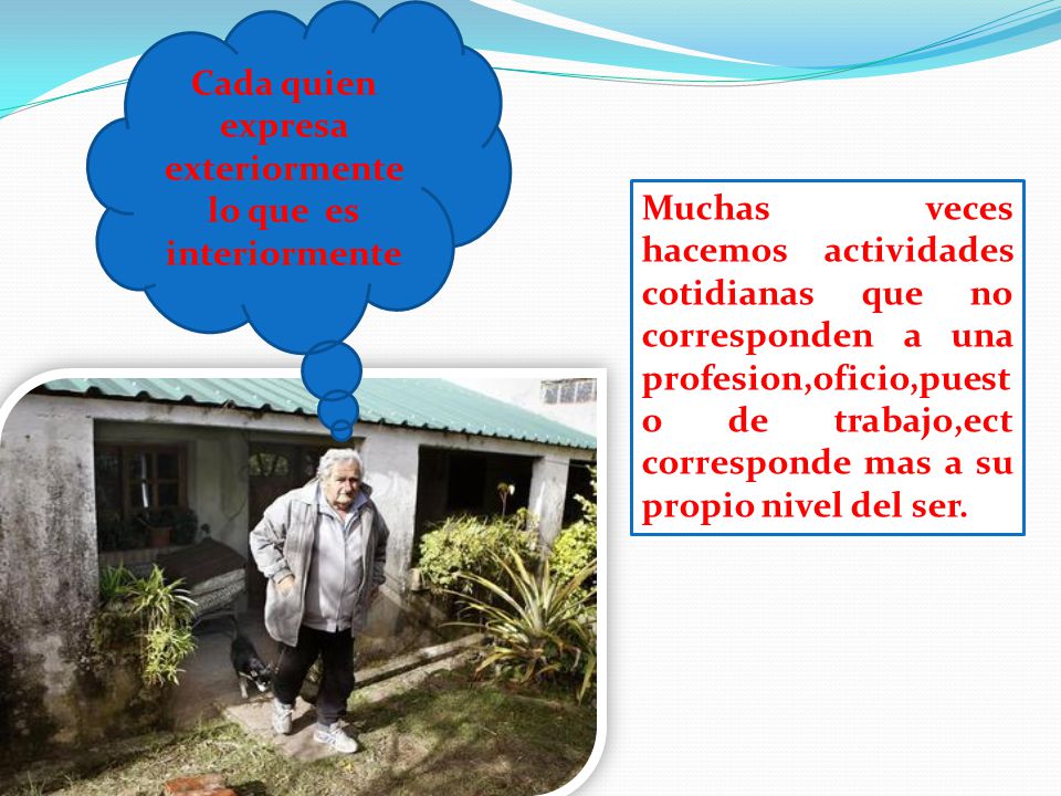 Cada quien expresa exteriormente lo que es interiormente