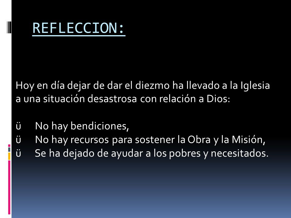 REFLECCION: Hoy en día dejar de dar el diezmo ha llevado a la Iglesia a una situación desastrosa con relación a Dios: