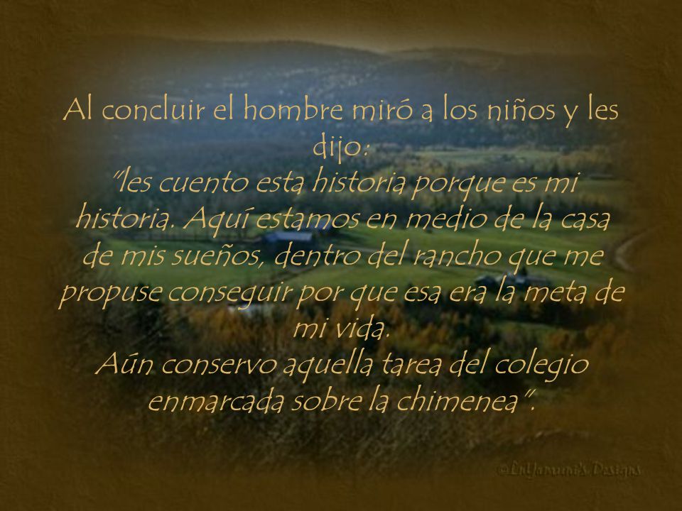 Al concluir el hombre miró a los niños y les dijo: les cuento esta historia porque es mi historia.