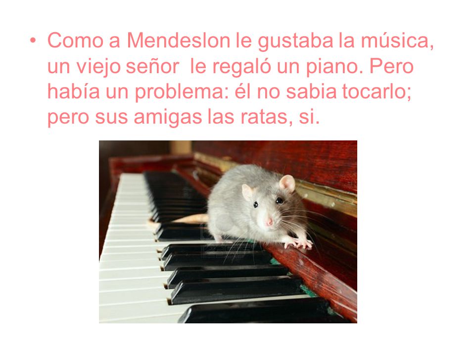 Como a Mendeslon le gustaba la música, un viejo señor le regaló un piano.