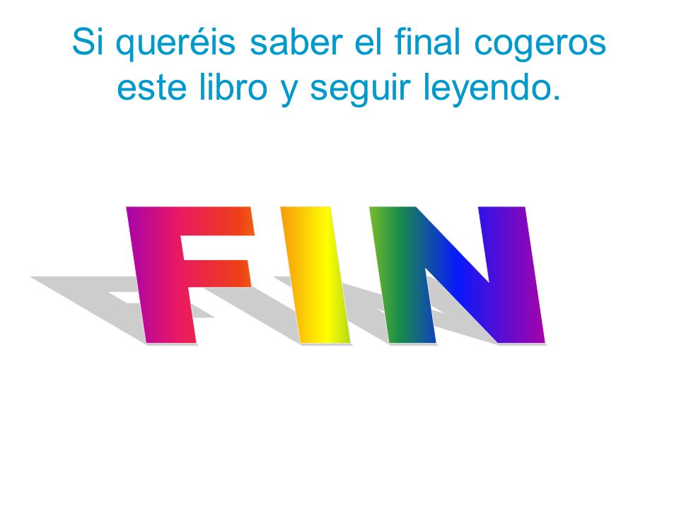 Si queréis saber el final cogeros este libro y seguir leyendo.