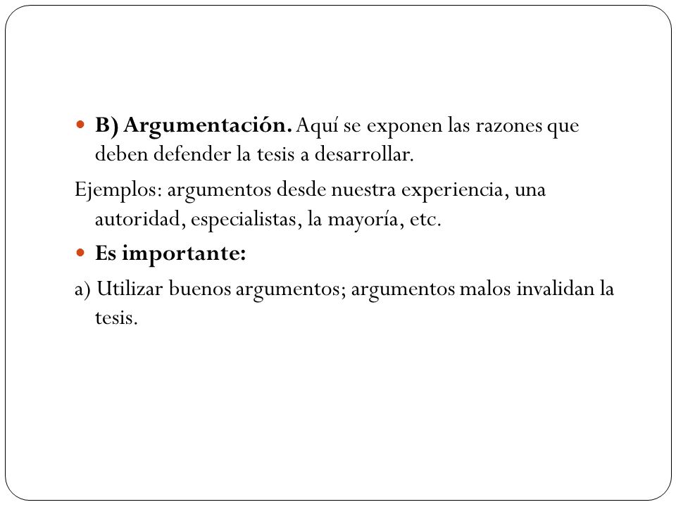 B) Argumentación. Aquí se exponen las razones que deben defender la tesis a desarrollar.