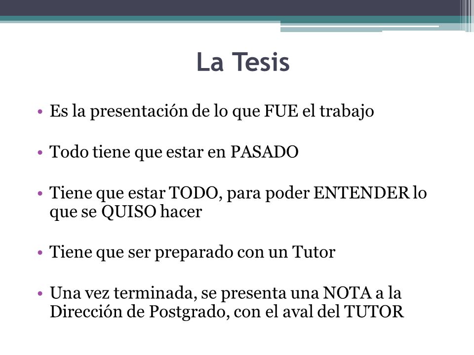 La Tesis Es la presentación de lo que FUE el trabajo
