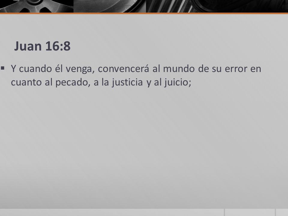 Juan 16:8 Y cuando él venga, convencerá al mundo de su error en cuanto al pecado, a la justicia y al juicio;